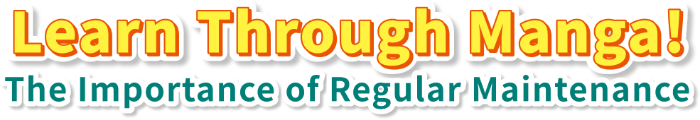 Learn Through Manga! The Importance of Regular Maintenance